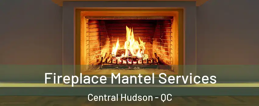  Fireplace Mantel Services Central Hudson - QC