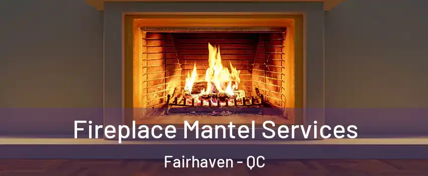  Fireplace Mantel Services Fairhaven - QC