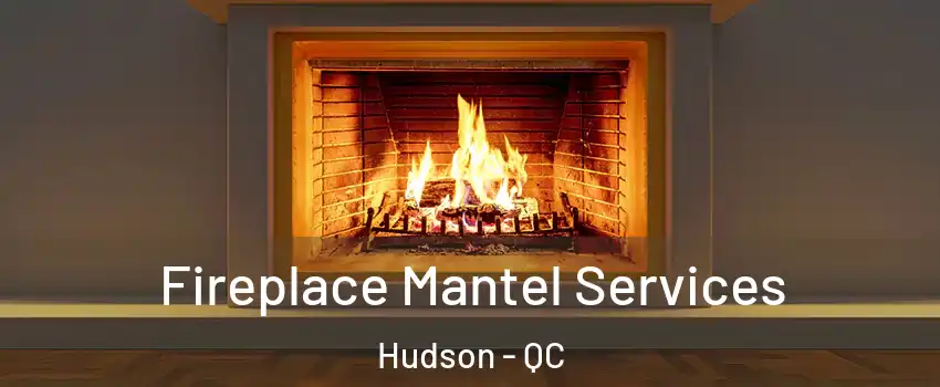  Fireplace Mantel Services Hudson - QC