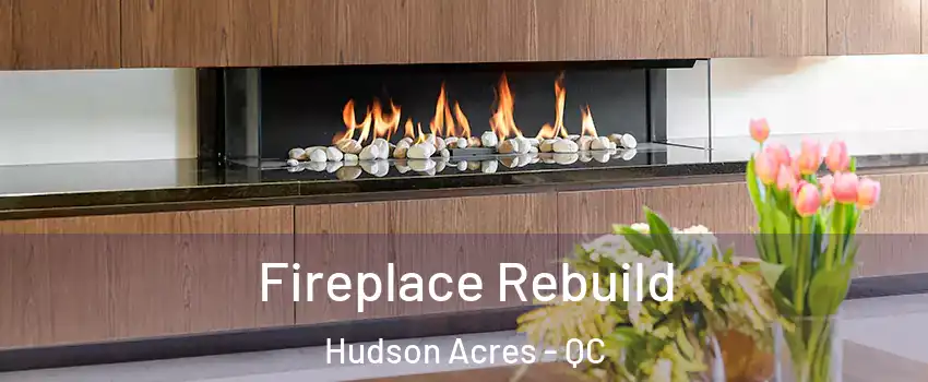  Fireplace Rebuild Hudson Acres - QC