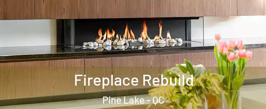  Fireplace Rebuild Pine Lake - QC