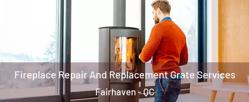  Fireplace Repair And Replacement Grate Services Fairhaven - QC