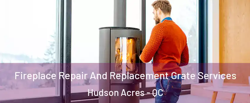  Fireplace Repair And Replacement Grate Services Hudson Acres - QC