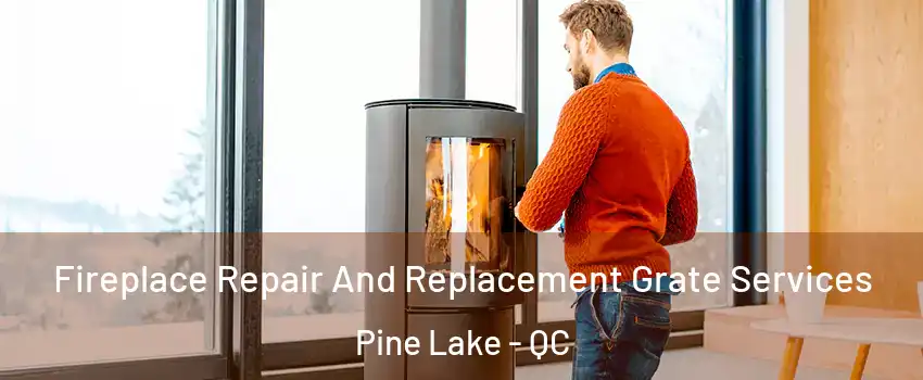  Fireplace Repair And Replacement Grate Services Pine Lake - QC