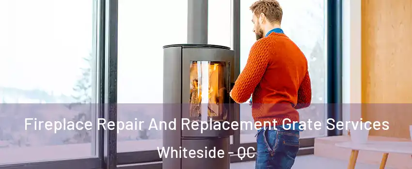 Fireplace Repair And Replacement Grate Services Whiteside - QC