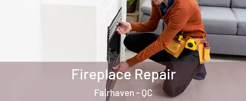  Fireplace Repair Fairhaven - QC