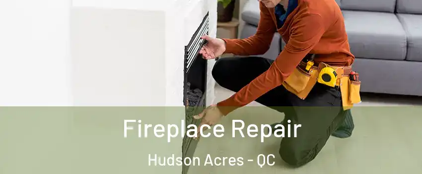  Fireplace Repair Hudson Acres - QC