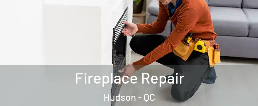  Fireplace Repair Hudson - QC
