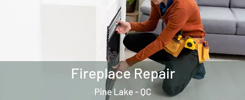  Fireplace Repair Pine Lake - QC