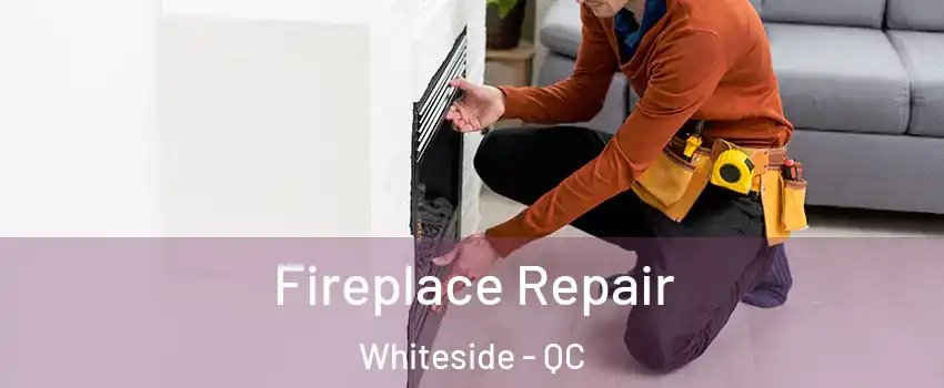  Fireplace Repair Whiteside - QC