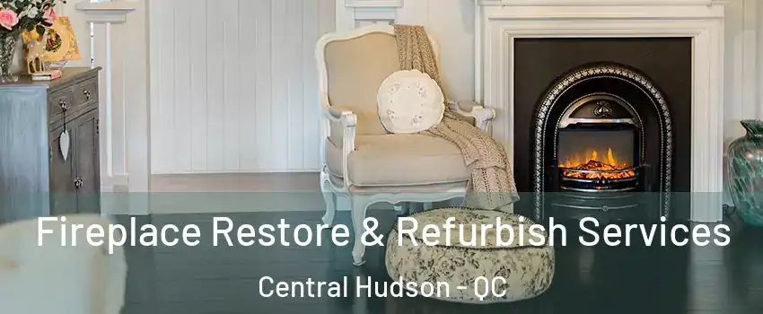  Fireplace Restore & Refurbish Services Central Hudson - QC