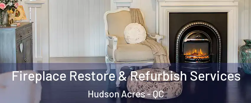  Fireplace Restore & Refurbish Services Hudson Acres - QC