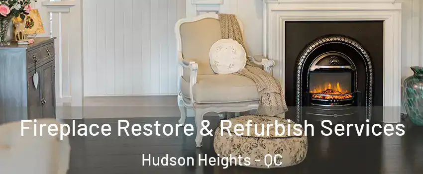  Fireplace Restore & Refurbish Services Hudson Heights - QC