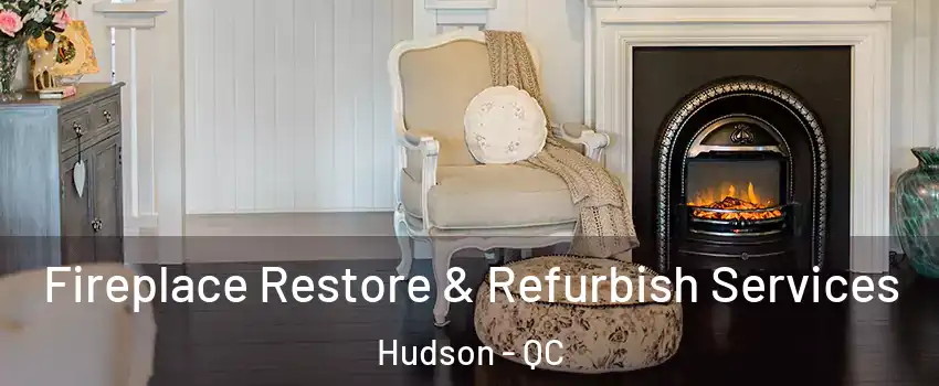  Fireplace Restore & Refurbish Services Hudson - QC