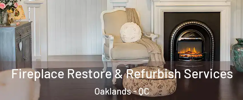  Fireplace Restore & Refurbish Services Oaklands - QC