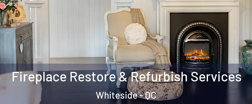  Fireplace Restore & Refurbish Services Whiteside - QC
