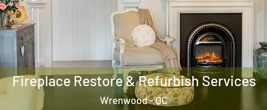  Fireplace Restore & Refurbish Services Wrenwood - QC