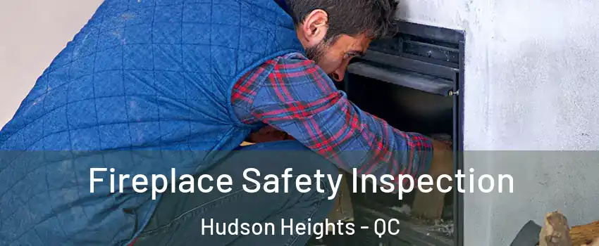  Fireplace Safety Inspection Hudson Heights - QC