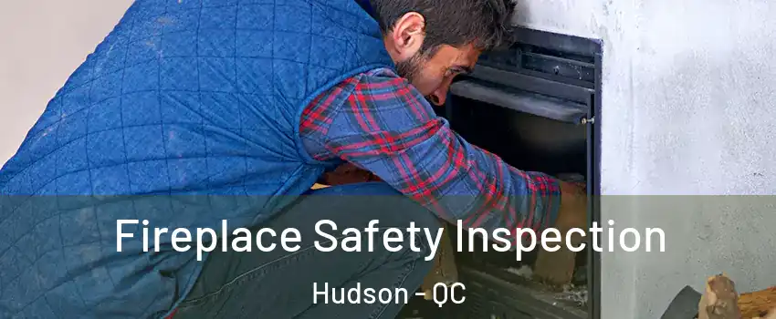  Fireplace Safety Inspection Hudson - QC