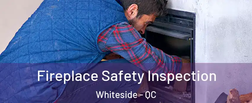  Fireplace Safety Inspection Whiteside - QC