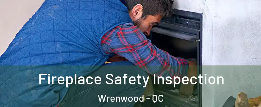  Fireplace Safety Inspection Wrenwood - QC