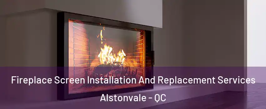  Fireplace Screen Installation And Replacement Services Alstonvale - QC