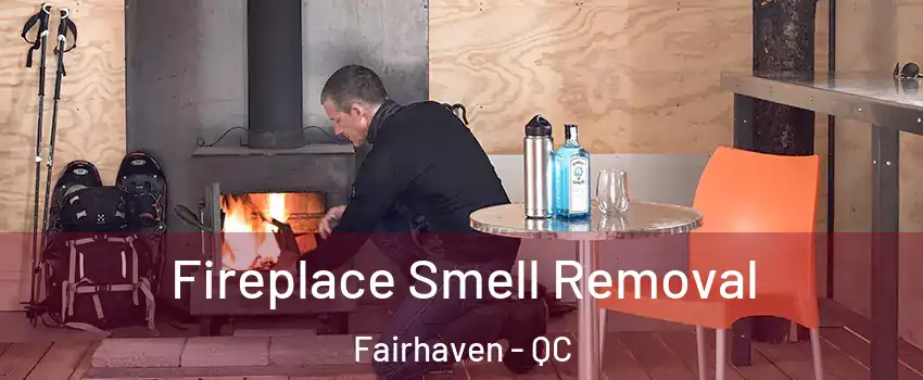  Fireplace Smell Removal Fairhaven - QC