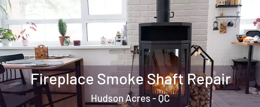  Fireplace Smoke Shaft Repair Hudson Acres - QC