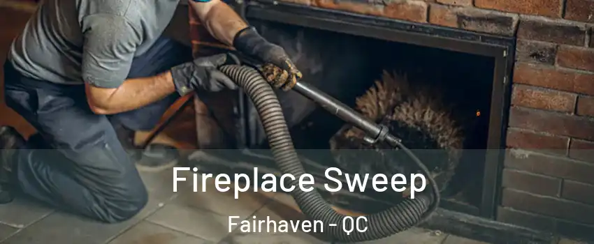  Fireplace Sweep Fairhaven - QC