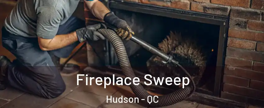  Fireplace Sweep Hudson - QC