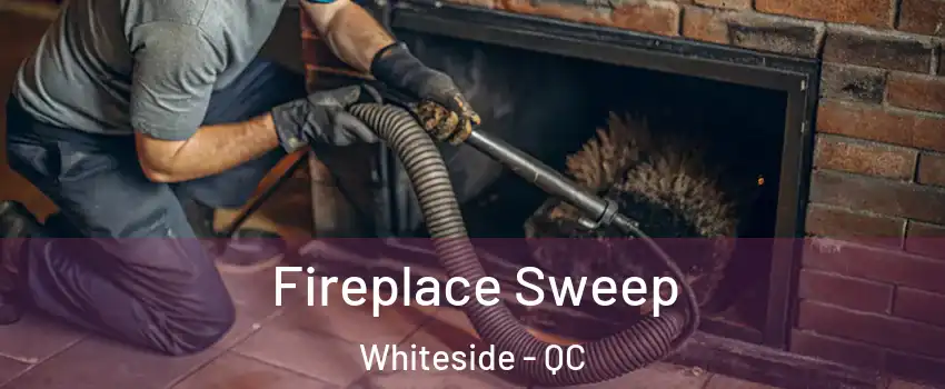  Fireplace Sweep Whiteside - QC