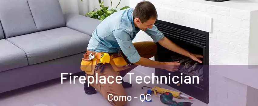  Fireplace Technician Como - QC