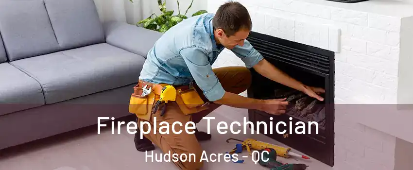  Fireplace Technician Hudson Acres - QC