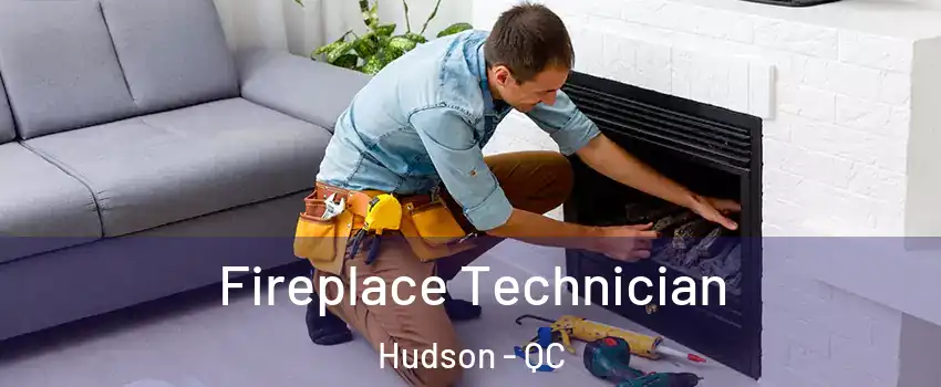  Fireplace Technician Hudson - QC