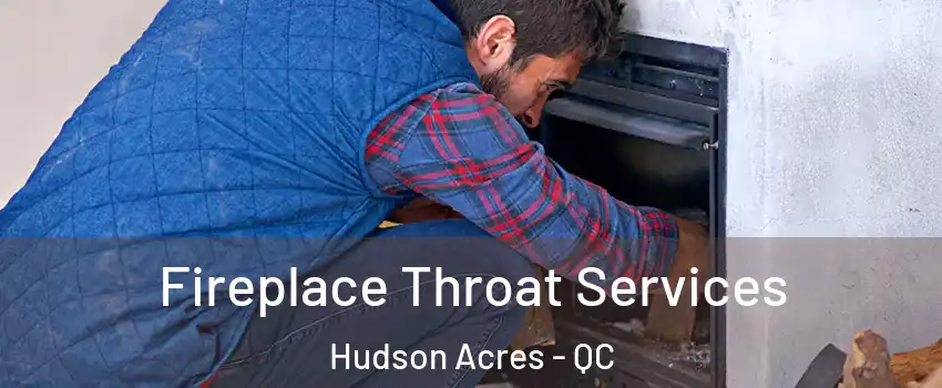  Fireplace Throat Services Hudson Acres - QC