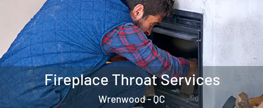  Fireplace Throat Services Wrenwood - QC