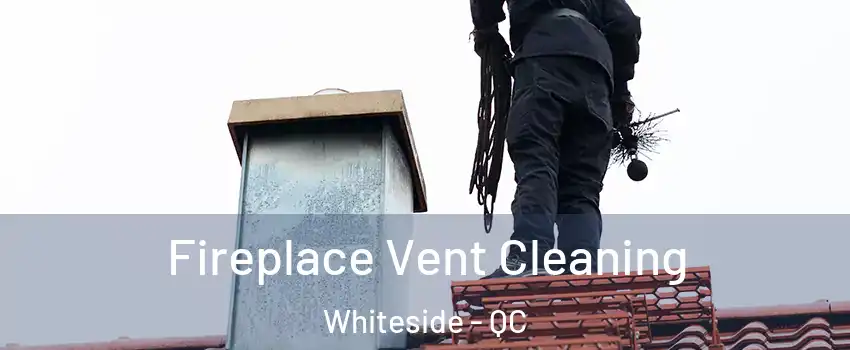  Fireplace Vent Cleaning Whiteside - QC