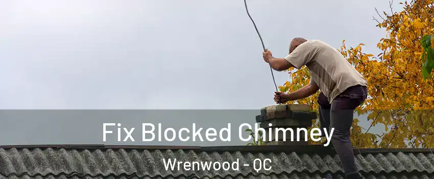  Fix Blocked Chimney Wrenwood - QC