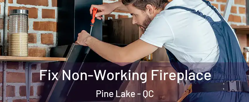  Fix Non-Working Fireplace Pine Lake - QC