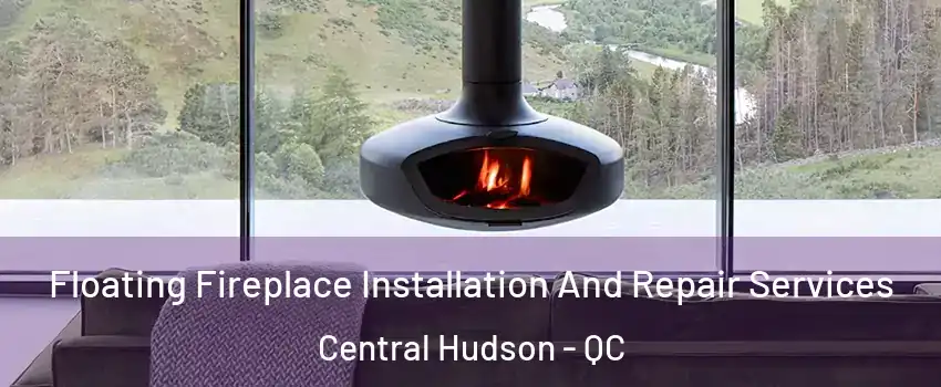  Floating Fireplace Installation And Repair Services Central Hudson - QC