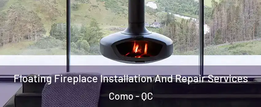  Floating Fireplace Installation And Repair Services Como - QC