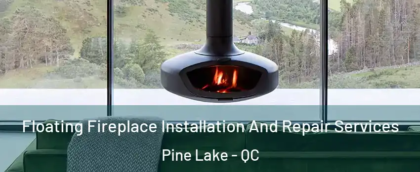  Floating Fireplace Installation And Repair Services Pine Lake - QC