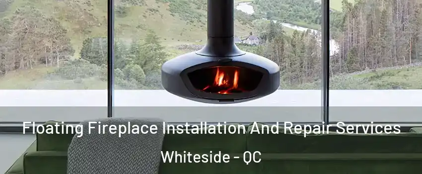  Floating Fireplace Installation And Repair Services Whiteside - QC