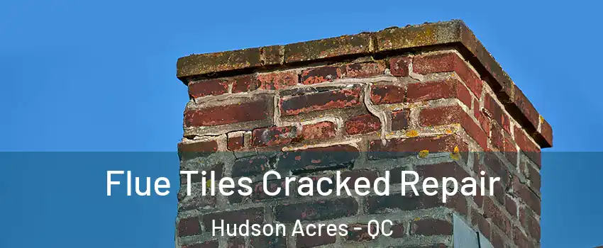  Flue Tiles Cracked Repair Hudson Acres - QC