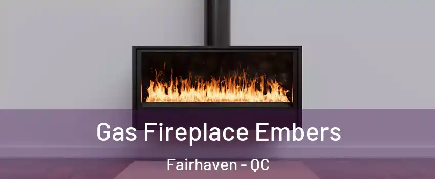  Gas Fireplace Embers Fairhaven - QC