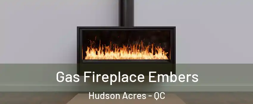  Gas Fireplace Embers Hudson Acres - QC