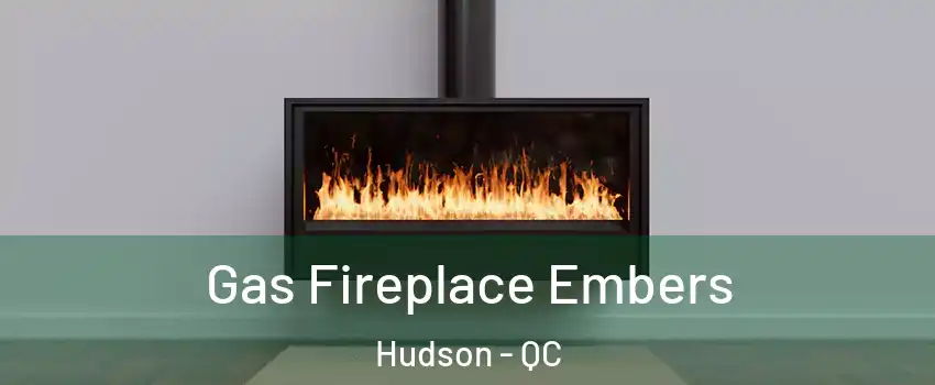  Gas Fireplace Embers Hudson - QC