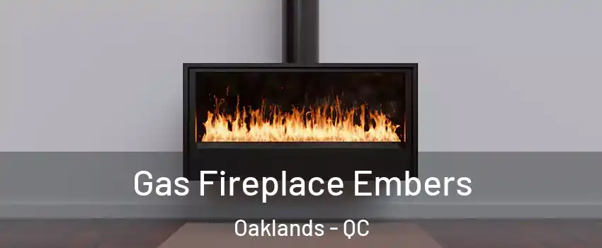  Gas Fireplace Embers Oaklands - QC