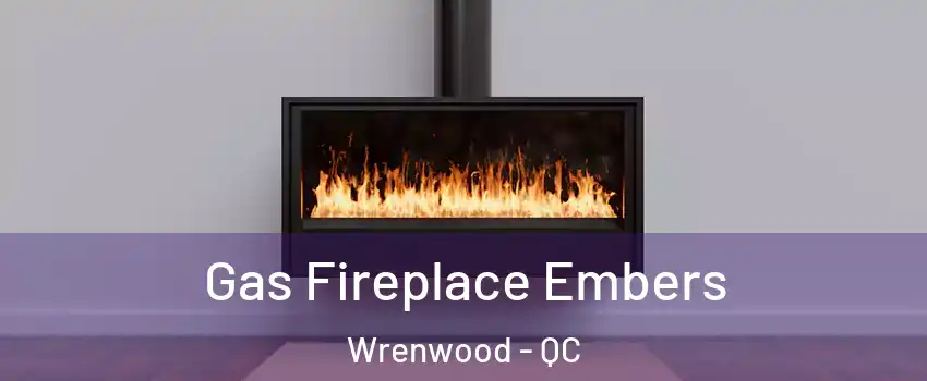  Gas Fireplace Embers Wrenwood - QC