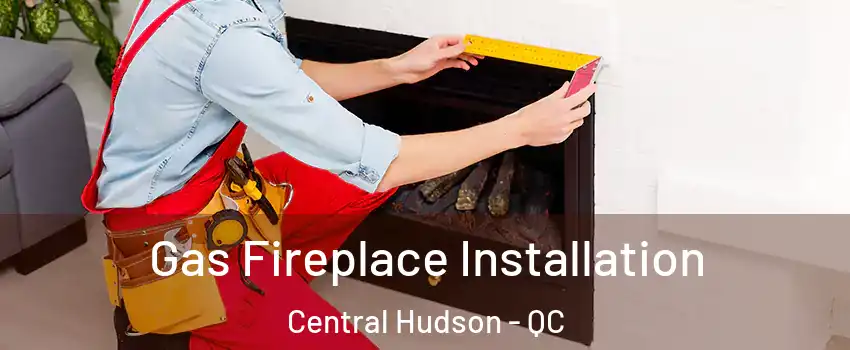  Gas Fireplace Installation Central Hudson - QC